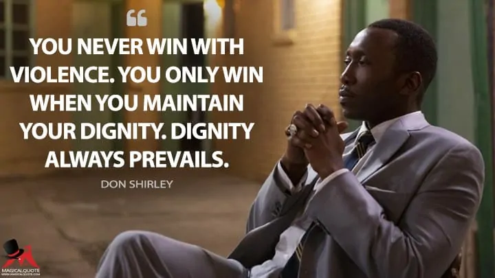 "You never win with violence. You only win when you maintain your dignity."