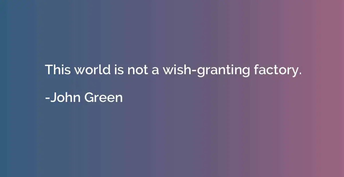 "This world is not a wish-granting factory."
