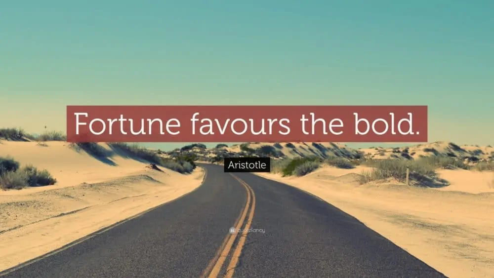 inspiring quote: "Fortune favours the bold"